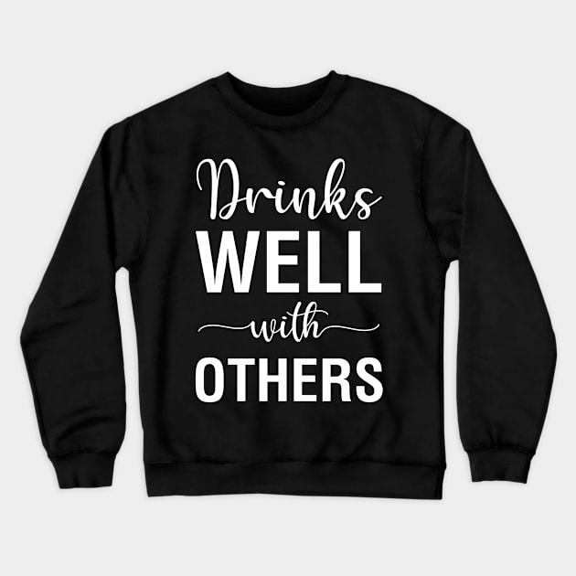 Drinks Well With Others Crewneck Sweatshirt by CityNoir